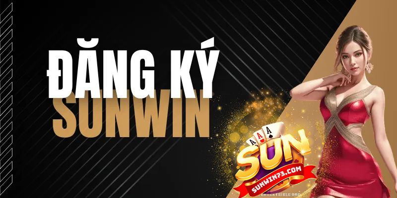 Hướng dẫn đăng ký Sunwin nhanh chóng